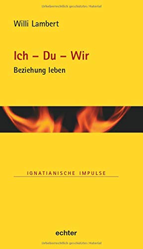 Ich - Du - Wir: Beziehung leben (Ignatianische Impulse, Bd. 86) von Echter Verlag GmbH